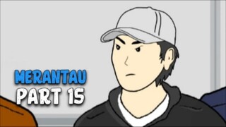 MERANTAU PART 15 - DRAMA ANIMASI