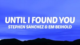 UNTIL I FOUND YOU - Stephen Sanchez ft Em Beihold [ Lyrics ] HD