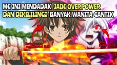 MC Ini Mendadak Jadi Overpower Dan Dikelilingi Banyak Wanita Cantik | Rekomendasi Anime