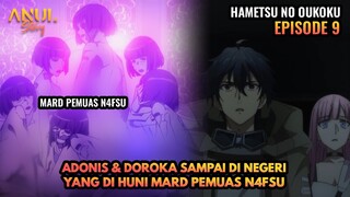 ADONIS & DOROKA SAMPAI DI NEGERI YANG DI HUNI MARD PEMUAS N4FSU, HAMETSU NO OUKOKU EPISODE 9