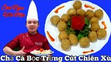 Món Lạ " Chả Cá Bọc Trứng Cút Chiên Xù || Giòn Tan Trong Miệng