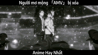 Người mơ mộng 「AMV」 bị xóa | Hay Nhất