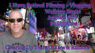 I HAVE OFFICIALLY RETIRED FROM FILMING ( VLOGGING ) WALKING STREET ANGELES CITY PHILIPPINES