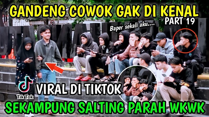 GANDENG COWOK GAK DI KENAL SEKAMPUNG BAPER !! VIRAL DI TIKTOK, PART 19