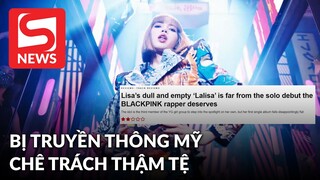 Ca khúc debut của Lisa bị truyền thông Mỹ chê 'rỗng tuếch', 'vớt vát' nếu hát cùng Black Pink?