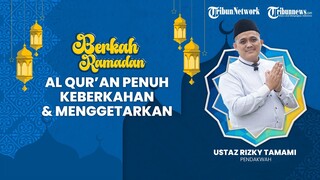 BERKAH RAMADHAN: Al Qur’an Penuh Keberkahan & Menggetarkan