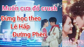 Lê Hấp Đường Phèn và các bài học bạn không nên làm theo nếu muốn cưa đổ được crush