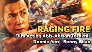 FILM ACTION TERAKHIR DONNIE YEN BARENG SUTRADARA BENNY CHAN - Review RAGING FIRE (2021)