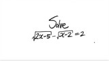Solve √(2x-5) -√(x-2) = 2