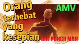 [One Punch Man] AMV |  Orang terhebat yang kesepian