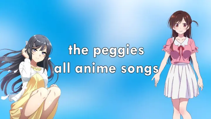 All anime songs by the peggies