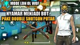 MAIN MODE LON WOLF NYAMAR JADI BOT!! PAKE DOUBLE SHOTGUN PUTAR | GARENA FREE FIRE