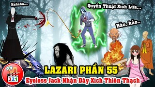 Câu Chuyện Lazari Phần 55: Eyeless Jack Nhận Dây Xích Lửa Thiên Thạch - Cabadath Đánh Phá Kim Quốc