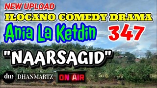ILOCANO COMEDY DRAMA | NAARSAGID | ANIA LA KETDIN 347 | NEW EPISODE