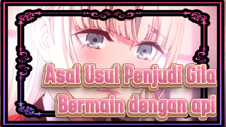 Asal Usul Penjudi Gila |Aku selalu suka bermain dengan api _\\