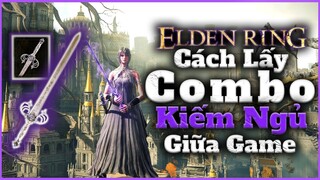 Elden Ring | Hướng dẫn lấy Combo KIẾM NGỦ cực mạnh giai đoạn Giữa Game