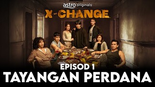 X-Change | Tayangan Perdana Episod 1