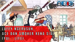 ONE PIECE - ACE BERTEMU DENGAN SMOKER, MALAH DI GANGGU LUFFY ( Yui - Life)  #ONE PIECE[AMV]