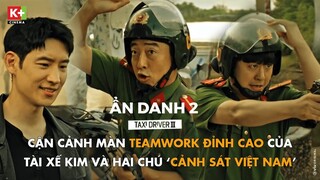[Tập 2] Cận Cảnh Màn Teamwork Đỉnh Cao Của Tài Xế Kim Và Hai Chú 'Cảnh Sát Việt Nam' | Taxi Driver 2