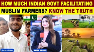 HOW MUCH INDIAN GOVT FACILITATING MUSLIM FAMERS? | KNOW THE TRUTH | INDIAN REACTION | SANA AMJAD