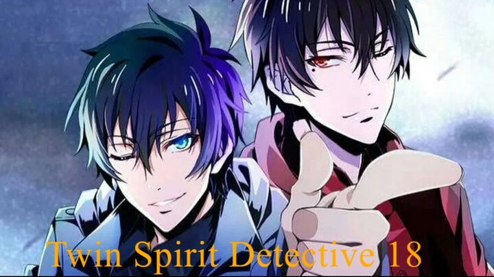 Twin Spirit Detective 「双生灵探」(sub indo) Episode 18