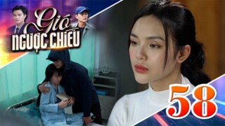 GIÓ NGƯỢC CHIỀU TẬP 58 | Phim truyền hình đặc sắc nhất 2025 | Phim truyện Việt Nam | PHIM THVL