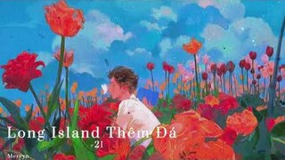 Long Island Thêm Đá - 21.『Em muốn đem tương lai giao cho anh』| Mervyn