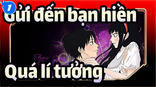 [Gửi đến bạn hiền] Quá lí tưởng_1