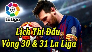 Lịch Thi Đấu Vòng 30 và 31 Bóng Đá Tây Ban Nha La Liga |  Bóng Đá Hôm Nay