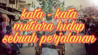 kata - kata mutiara sebuah perjalanan...