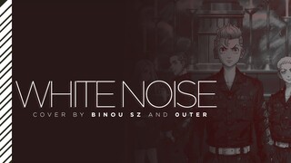 TOKYO REVENGERS SEASON 2 OP - WHITE NOISE ┃ Cover by Binou SZ and 0UTER