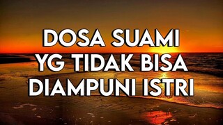 INILAH DOSA SUAMI DALAM RUMAH TANGGA YANG TIDAK BISA DI AMPUNI OLEH ISTRI