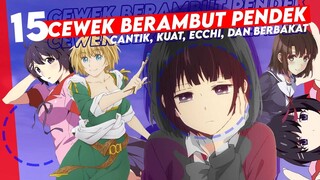 Top 15 Cewek Berambut Pendek, Cantik, Kuat, Ecchi, dan Berbakat !!!