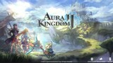 Review Game Aura Kingdom II | 3D Fantasy Adventure MMORPG
