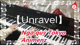 Ngạ quỷ Tokyo|【Unravel】Animenz-Phiên bản Piano [90% Tái hiện]_2