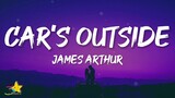 James Arthur - Car's Outside (Lyrics) | darling all of the city lights never shine as bright as you