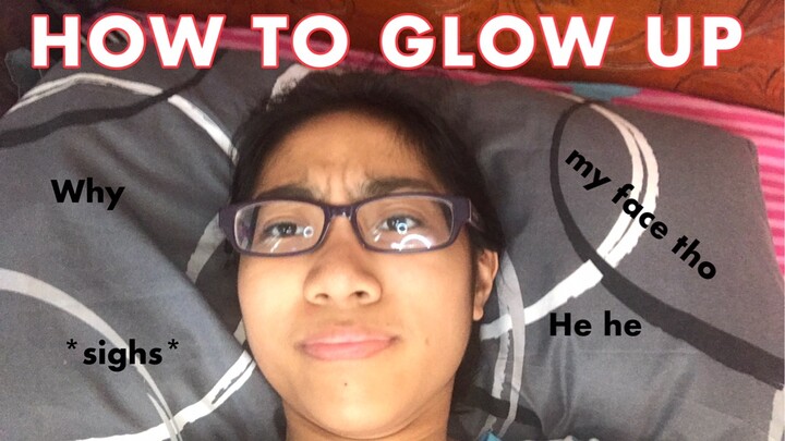 HOW TO ACTUALLY GLOW UP