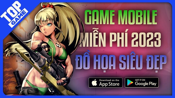 Top Siêu Phẩm Game Mobile Cấu Hình Đẹp Mắt Không Thể Bỏ Qua 2023