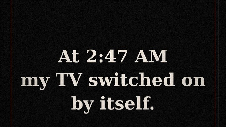 At 2:47 AM My TV Switched On By Itself | Scary Story