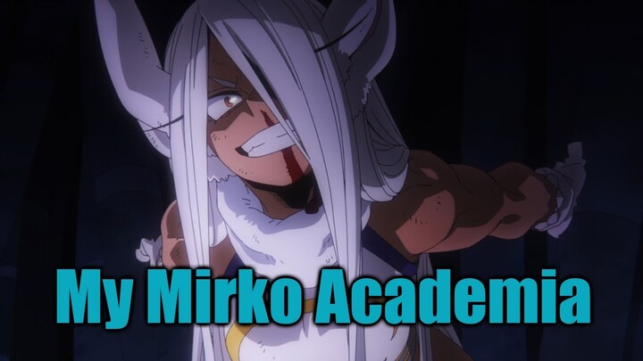 Goodbye My Hero Academia and Welcome My Mirko Academia