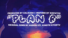 "PLAN B" (Prod. CaliCash) 🤍 Original Song By AUSHAV Ft. KINOTO KYORYU [Dispatch Tribute MV]