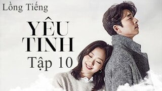 Yêu Tinh - Tập 10 | Lồng Tiếng