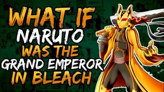 What if Naruto was the Grand Emperor in Bleach? || Part 2 ||