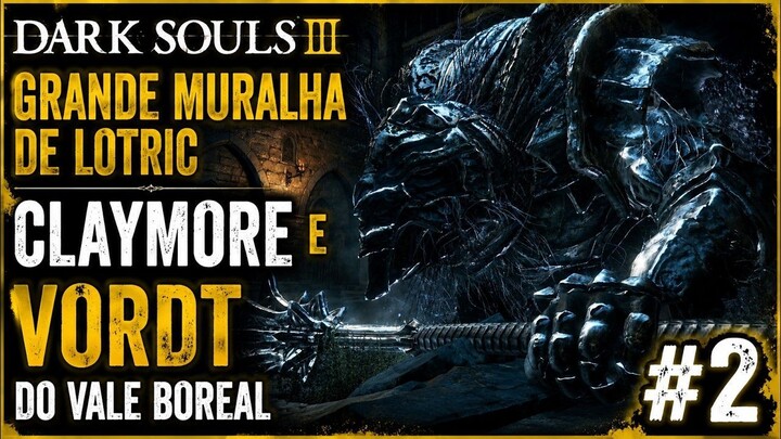 Dark souls 3 grande muralha de lotric claymore e Vordt do Vale Boreal #2