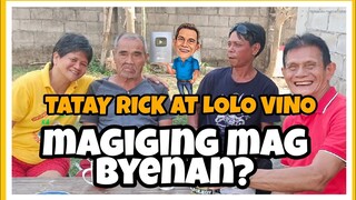 TATAY RICK AT LOLO VINO MAG BYENAN NA?