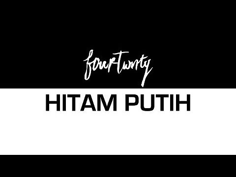 Fourtwnty - Hitam Putih (Unofficial Lyric Video)