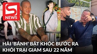 Hải "bánh" bật khóc khi vừa bước ra khỏi trại giam sau 22 năm