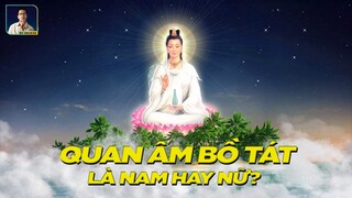 QUAN THẾ ÂM BỒ TÁT LÀ NAM HAY NỮ?