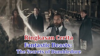 Ringkasan Cerita Fantastic Beasts: The Secrets of Dumbledore