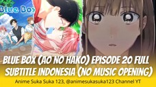 Ep 20 Full, Blue Box, Ao no Hako, Subtitle Indonesia, ketika drama mulai menyatukan mereka